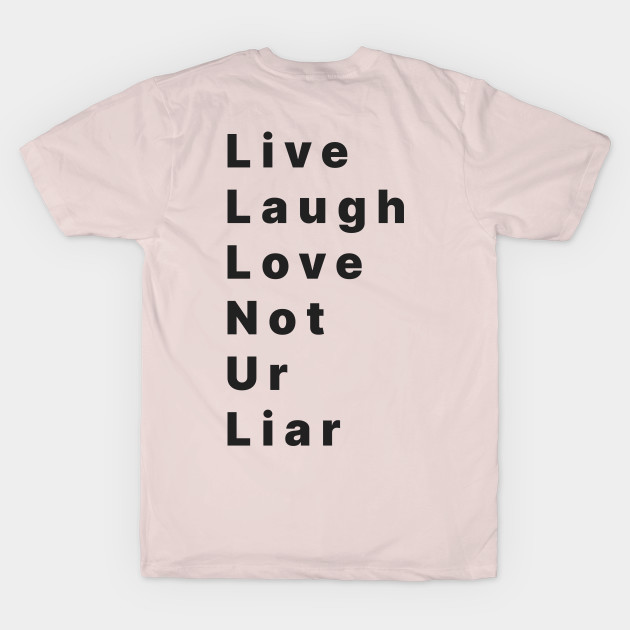 life laugh love not ur liar by Kopandavil